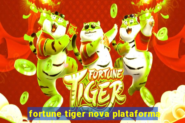 fortune tiger nova plataforma